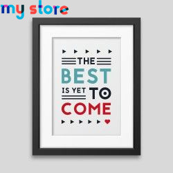 The best is yet to come' Framed poster